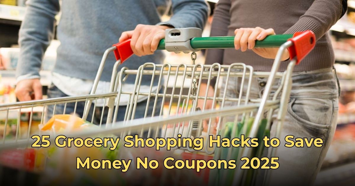 25 Grocery Shopping Hacks to Save Money No Coupons 2025